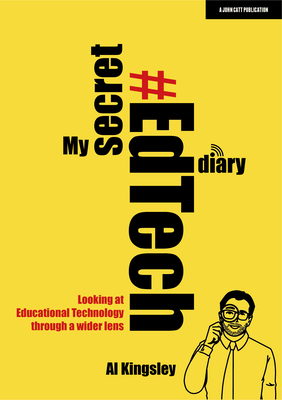 My Secret #Edtech Diary: Looking at Educational Technology Through a Wider Lens - Al Kingsley