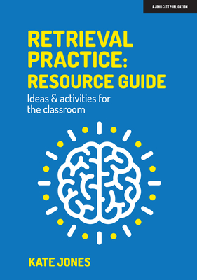 Retrieval Practice: Resource Guide Ideas & Activities for the Classroom - Kate Jones