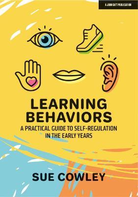 Learning Behaviors: A Practical Guide to Self-Regulation in the Early Years - Sue Cowley