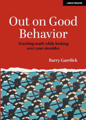 Out on Good Behavior: Teaching Math While Looking Over Your Shoulder - Barry Garelick