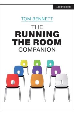 The Running the Room Companion: Issues in Classroom Management and Strategies to Deal with Them - Tom Bennett