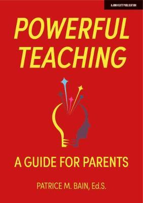 A Parent's Guide to Powerful Teaching - Patrice Bain