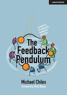 The Feedback Pendulum: A Manifesto for Enhancing Feedback in Education - Michael Chiles
