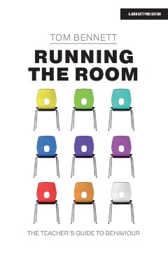 Running the Room: The Teacher's Guide to Behaviour - Tom Bennett