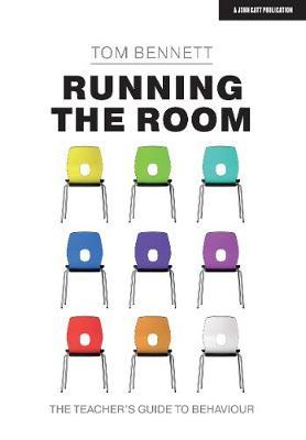 Running the Room: The Teacher's Guide to Behaviour - Tom Bennett