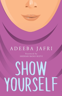 Show Yourself - Adeeba Jafri