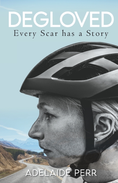 Degloved: Every Scar has a Story - Adelaide Perr
