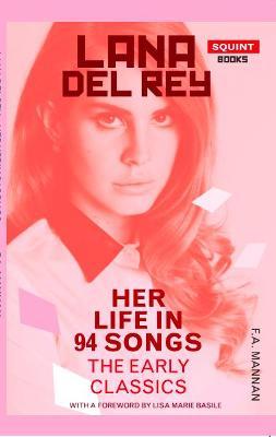 Lana Del Rey: Her Life In 94 Songs, The Early Classics - F. A. Mannan