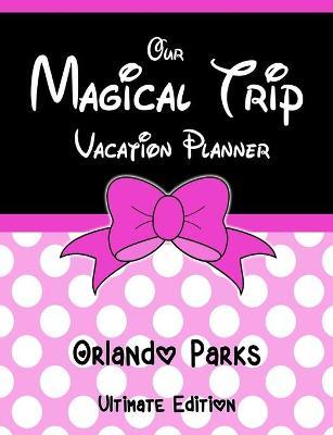 Our Magical Trip Vacation Planner Orlando Parks Ultimate Edition - Pink Spotty - Magical Planner Co
