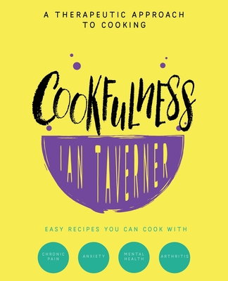 Cookfulness: A Therapeutic Approach To Cooking - Ian Taverner