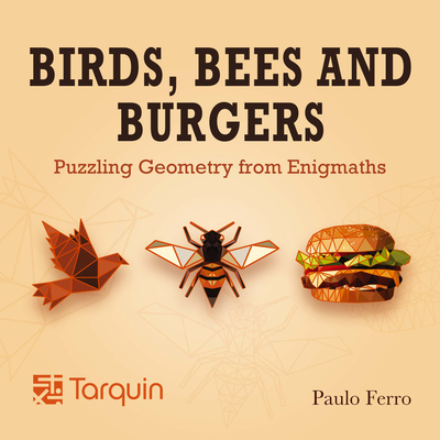 Birds, Bees and Burgers: Puzzling Geometry from Enigmaths - Paulo Ferro