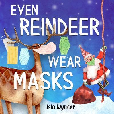 Even Reindeer Wear Masks - Isla Wynter