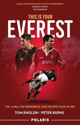 This Is Your Everest: The Lions, the Springboks and the Epic Tour of 1997 - Tom English