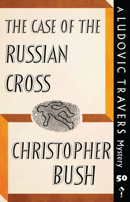 The Case of the Russian Cross: A Ludovic Travers Mystery - Christopher Bush