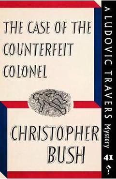 Coperta cărții 'The Case of the Counterfeit Colonel: A Ludovic Travers Mystery - Christopher Bush'
