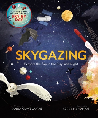 Skygazing: Explore the Sky in the Day and Night - Anna Claybourne