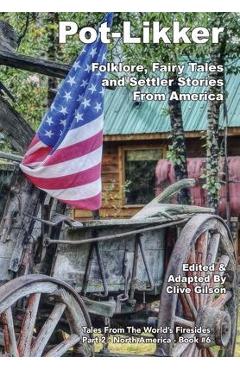 Poza produsului Pot-Likker: Folklore, Fairy Tales and Settler Stories From America - Clive Gilson