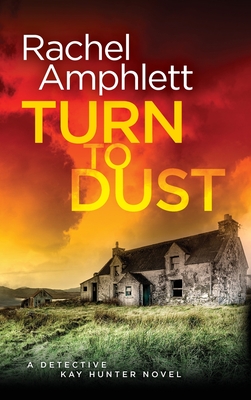 Turn to Dust: A Detective Kay Hunter mystery - Rachel Amphlett