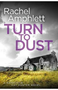 Poza produsului Turn to Dust: A Detective Kay Hunter mystery - Rachel Amphlett