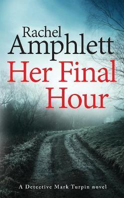 Her Final Hour: A Detective Mark Turpin murder mystery - Rachel Amphlett