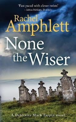 None the Wiser: A Detective Mark Turpin murder mystery - Amphlett Rachel