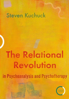The Relational Revolution in Psychoanalysis and Psychotherapy - Steven Kuchuck