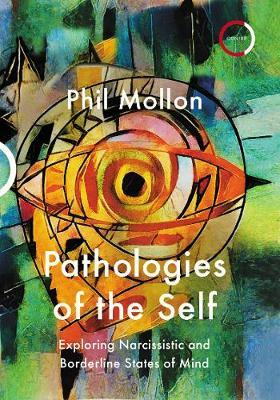 Pathologies of the Self: Exploring Narcissistic and Borderline States - Phil Mollon