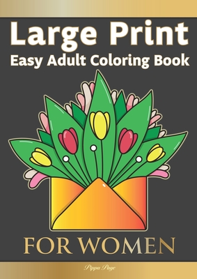 Large Print Easy Adult Coloring Book FOR WOMEN: The Perfect Companion For Seniors, Beginners & Anyone Who Enjoys Easy Coloring - Pippa Page