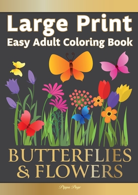 Large Print Easy Adult Coloring Book BUTTERFLIES & FLOWERS: Simple, Relaxing Floral Scenes. The Perfect Coloring Companion For Seniors, Beginners & An - Pippa Page