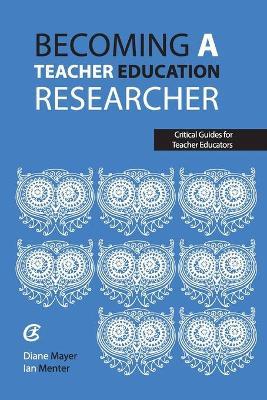 Becoming a teacher education researcher - Diane Mayer