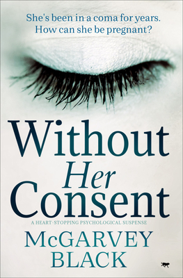 Without Her Consent: a heart-stopping psychological thriller - Mcgarvey Black