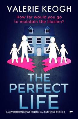 The Perfect Life: a jaw-dropping psychological thriller - Valerie Keogh