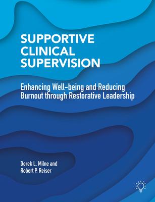Supportive Clinical Supervision: Enhancing Well-Being and Reducing Burnout Through Restorative Leadership - Derek Milne
