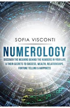 Coperta cărții 'Numerology: Discover The Meaning Behind The Numbers in Your life & Their Secrets to Success, Wealth, Relationships,'