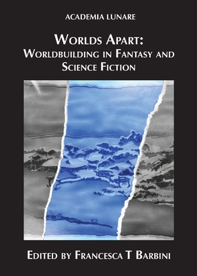Worlds Apart: Worldbuilding in Fantasy and Science Fiction - Francesca T. Barbini