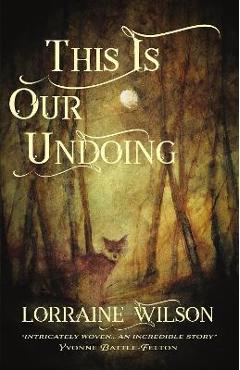 Coperta cărții 'This Is Our Undoing - Lorraine Wilson'