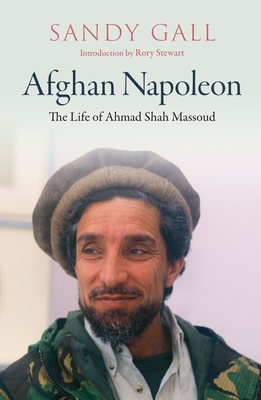 Afghan Napoleon: The Life of Ahmad Shah Massoud - Sandy Gall