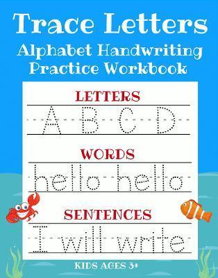 Trace Letters: Alphabet Handwriting Practice Workbook for Kids: ABC Print Handwriting Book & Preschool Writing Workbook with Sight Wo - Sarah Sanderson
