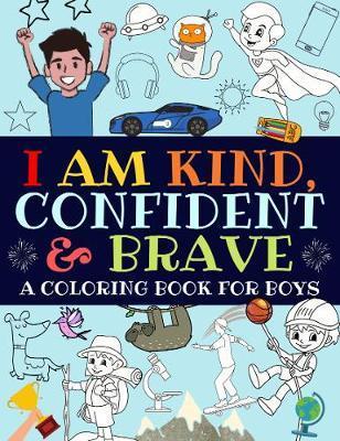 I Am Kind, Confident and Brave: A Coloring Book For Boys - Bright Start Boys