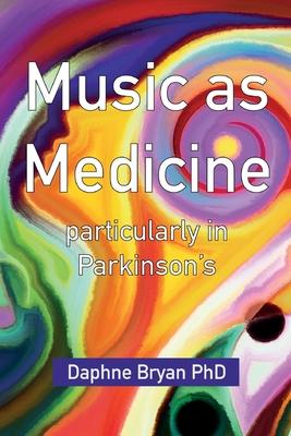 Music As Medicine particularly in Parkinson's - Daphne Bryan