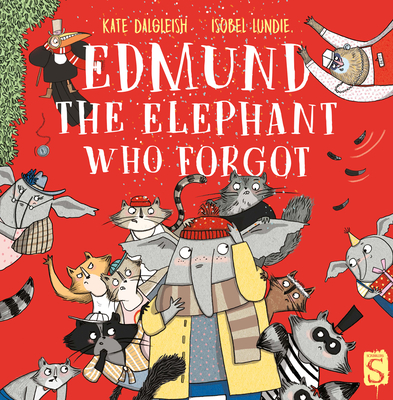 Edmund the Elephant Who Forgot - Kate Dalgleish