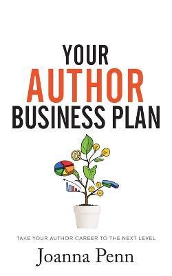 Your Author Business Plan: Take Your Author Career To The Next Level - Joanna Penn