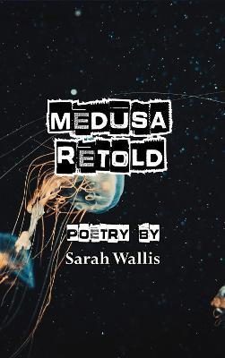 Medusa Retold - Sarah Wallis