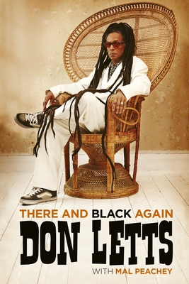 There and Black Again: The Autobiography of Don Letts - Mal Peachey