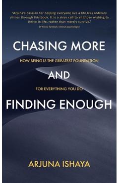 Coperta cărții 'Chasing More and Finding Enough - Arjuna Ishaya'