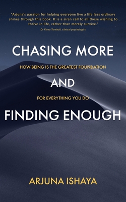 Chasing More and Finding Enough - Arjuna Ishaya