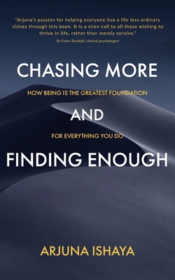 Coperta cărții 'Chasing More and Finding Enough - Arjuna Ishaya'