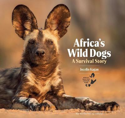 Africa's Wild Dogs: A Survival Story - Jocelin Kagan