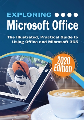 Exploring Microsoft Office: The Illustrated, Practical Guide to Using Office and Microsoft 365 - Kevin Wilson