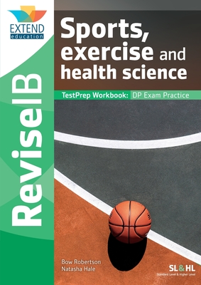 Sports, Exercise and Health Science (SL and HL): Revise IB TestPrep Workbook - Bow Robertson